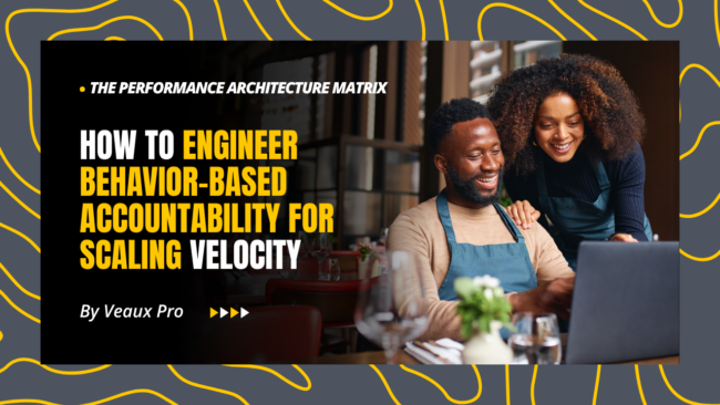 The Performance Architecture Matrix: How to Engineer Behavior-Based Accountability for Scaling Velocity